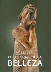 MAYAS, EL LENGUAJE DE LA BELLEZA.