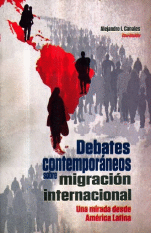 DEBATES CONTEMPORANEOS SOBRE MIGRACION INTERNACIONAL :