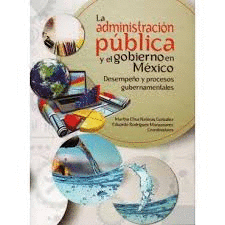ADMINISTRACION PUBLICA Y EL GOBIERNO EN MEXICO, LA: