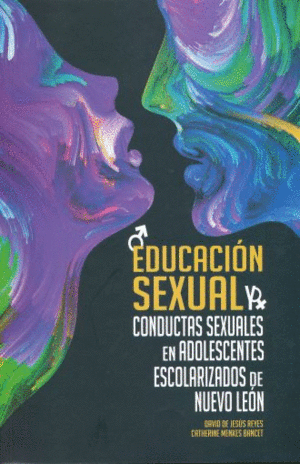 EDUCACION SEXUAL Y CONDUCTAS SEXUALES EN ADOLESCENTES ESCOLARIZADOS DE NUEVO LEON, LA