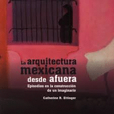 ARQUITECTURA MEXICANA DESDE AFUERA, LA: