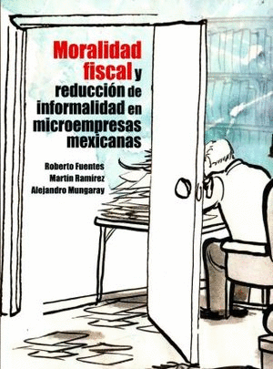 MORALIDAD FISCAL Y REDUCCION DE INFORMALIDAD EN MICROEMPRESAS MEXICANAS