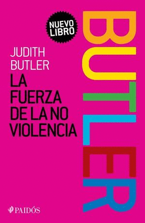 FUERZA DE LA NO VIOLENCIA, LA / JUDITH BUTLER