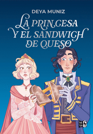 PRINCESA Y EL SANDWICH DE QUESO, LA (ED. ESP) / DEYA MUNIZ