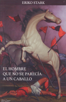 HOMBRE QUE NO SE PARECIA A UN CABALLO, EL / ERIKO STARK