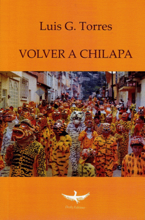 VOLVER A CHILAPA / LUIS G. TORRES