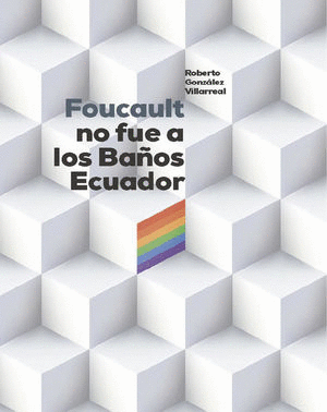 FOUCAULT NO FUE A LOS BAÑOS ECUADOR