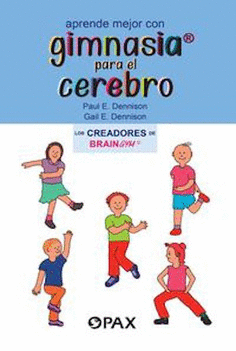 APRENDE MEJOR CON GIMNASIA PARA EL CEREBRO / PAUL E. DENNISON ; GAIL E. DENNISON