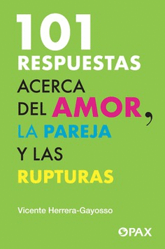 101 RESPUESTAS ACERCA DEL AMOR LA PAREJA Y LAS RUPTURAS / VICENTE HERRERA GAYOSSO