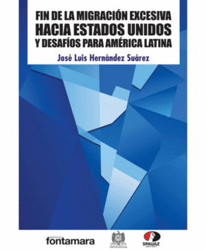 FIN DE LA MIGRACION EXCESIVA HACIA ESTADOS UNIDOS Y DESAFIOS PARA AMERICA LATINA.
