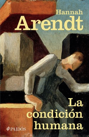 CONDICION HUMANA, LA / HANNAH ARENDT