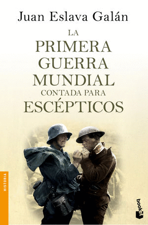 PRIMERA GUERRA MUNDIAL CONTADA PARA ESCEPTICOS, LA / JUAN ESLAVA