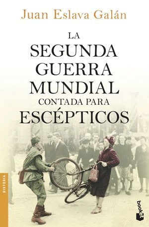 SEGUNDA GUERRA MUNDIAL CONTADA PARA ESCEPTICOS, LA /JUAN ESLAVA