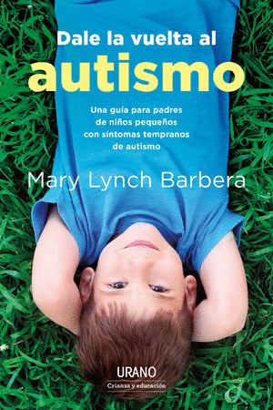 DALE LA VUELTA AL AUTISMO / MARY LYNCH BARBERA