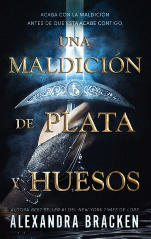 UNA MALDICION DE PLATA Y HUESOS / ALEXANDRA BRACKEN