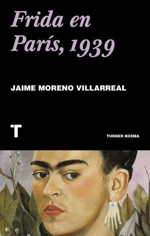 FRIDA EN PARIS, 1939 / JAIME MORENO VILLARREAL