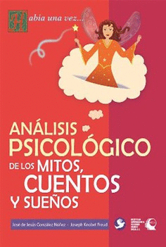 ANALISIS PSICOLOGICO DE LOS MITOS CUENTOS Y SUEÑOS / JOSEPH KNOBEL FREUD ; JOSE DE JESUS GONZALEZ NUÑEZ