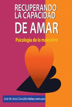 RECUPERANDO LA CAPACIDAD DE AMAR :