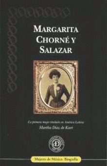 MARGARITA CHORNE Y SALAZAR LA PRIMERA MUJER TITULADA EN AMERICA LATINA