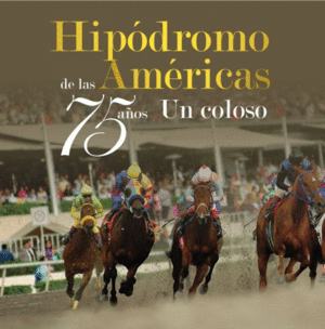 HIPODROMO DE LAS AMERICAS, 75 AÑOS.