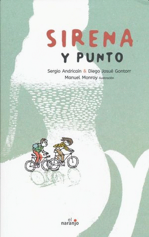 SIRENA Y PUNTO / SERGIO ANDRICAIN ; DIEGO JOSUE GONTORR ; MANUEL MONROY ILUSTRACION