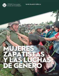 MUJERES ZAPATISTAS Y LAS LUCHAS DE GENERO / DAVID VELASCO YAÑEZ ; ALONSO SANCHEZ ALONSO