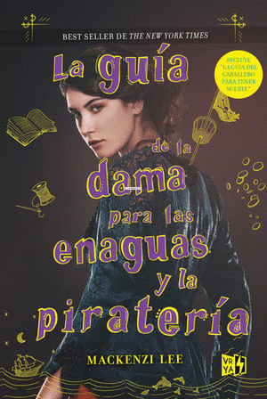 GUIA DE LA DAMA PARA LAS ENAGUAS Y LA PIRATERIA, LA / MACKENZI LEE