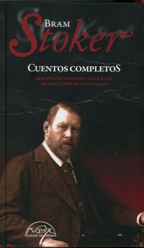 CUENTOS COMPLETOS /BRAM STOKER ; EDICION DE ANTONIO SANZ EGEA; TRADUCCION DE JON BILBAO
