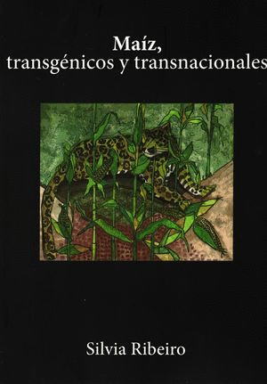 MAIZ, TRANSGENICOS Y TRANSNACIONALES