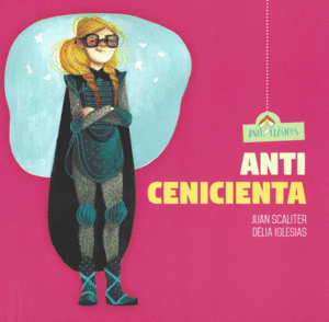 ANTI CENICIENTA / JUAN SCALITER Y DELIA IGLESIA