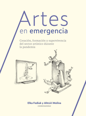 ARTES EN EMERGENCIA / ELKA FEDIUK , AHTZIRI MOLINA (COORDINACION)