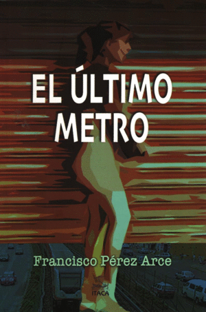 ULTIMO METRO, EL / FRANCISCO PEREZ ARCE