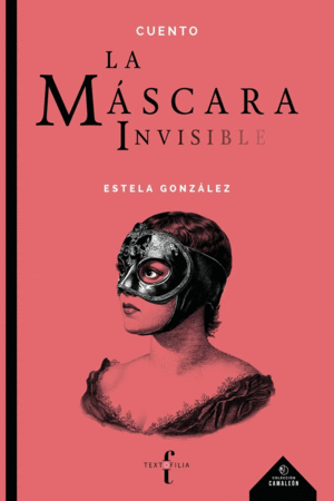 MASCARA INVISIBLE, LA / ESTELA GONZALEZ