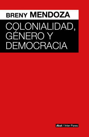 COLONIALIDAD, GENERO Y DEMOCRACIA / BRENY MENDOZA