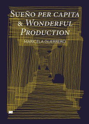 SUEÑO PER CÁPITA & WONDERFUL PRODUCTION / MARICELA GUERRERO