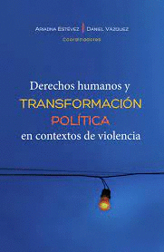 DERECHOS HUMANOS Y TRANSFORMACION POLITICA EN CONTEXTOS DE VIOLENCIA