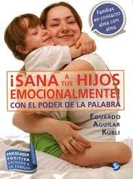 SANA A TUS HIJOS EMOCIONALMENTE CON EL PODER DE LA PALABRA: