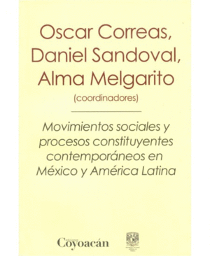 MOVIMIENTOS SOCIALES Y PROCESOS CONSTITUYENTES CONTEMPORANEOS EN MEXICO Y AMERICA LATINA.