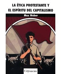 ETICA PROTESTANTE Y EL ESPIRITU DEL CAPITALISMO, LA