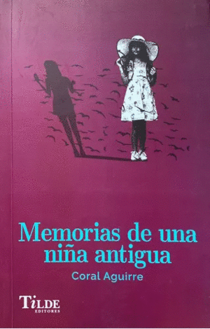 MEMORIAS DE UNA NIÑA ANTIGUA / CORAL AGUIRRE