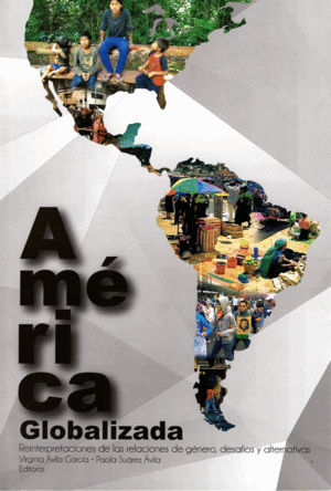 AMERICA GLOBALIZADA. REINTERPRETACIONES DE LAS RELACIONES DE GENERO DESAFIOS Y ALTERNATIVAS