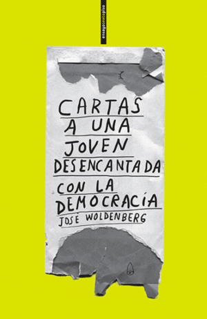 CARTAS A UNA JOVEN DESENCANTADA CON LA DEMOCRACIA / JOSE WOLDENBERG