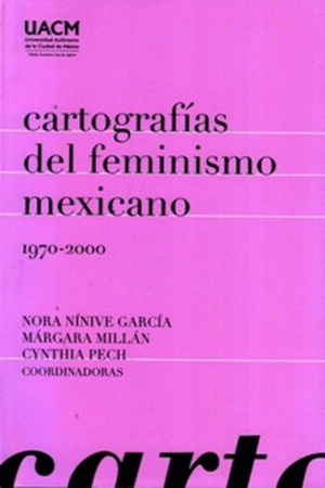 CARTOGRAFIAS DEL FEMINISMO MEXICANO 1970-2000.