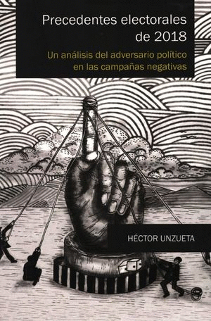 PRECEDENTES ELECTORALES DE 2018. UN ANALISIS DEL ADVERSARIO POLITICO EN LAS CAMPAÑAS NEGATIVAS