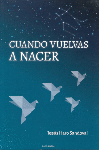 CUANDO VUELVAS A NACER / JESUS HARO SANDOVAL