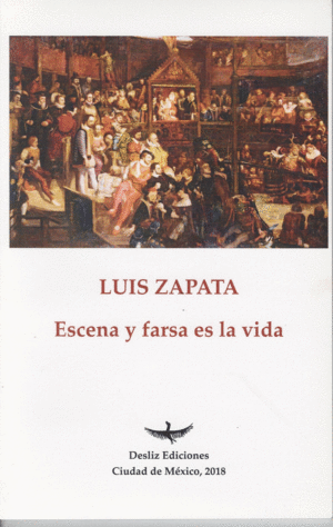 ESCENA Y FARSA ES LA VIDA / LUIS ZAPATA