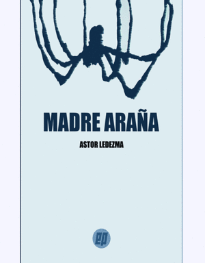 MADRE ARAÑA / ASTOR LEDEZMA