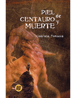 PIEL DE CENTAURO Y MUERTE / GABRIELA FONSECA