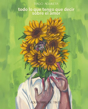 TODO LO QUE TENGO QUE DECIR SOBRE EL AMOR / TIAGO AGUILETA