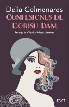 CONFESIONES DE DORISH DAM / DELIA COLMENARES ; PROLOGO DE CLAUDIA SALAZAR JIMENEZ